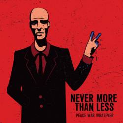 Never More Than Less : Peace War Whatever